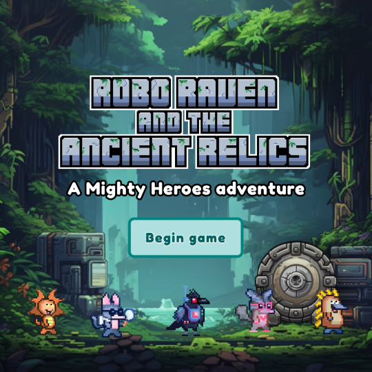 Robo Raven and the Ancient Relics: A Mighty Heroes adventure. Begin game button appears with all Mighty Heroes characters.