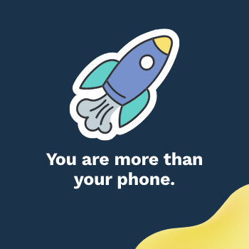 Illustration of a blue rocket taking off, with the text: ‘You are more than your phone.’