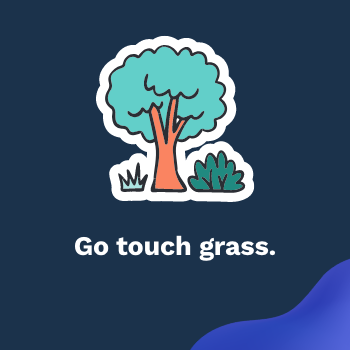  Illustration of a tree and bushes, with the text: ‘Go touch grass.’
